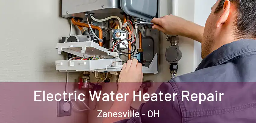 Electric Water Heater Repair Zanesville - OH